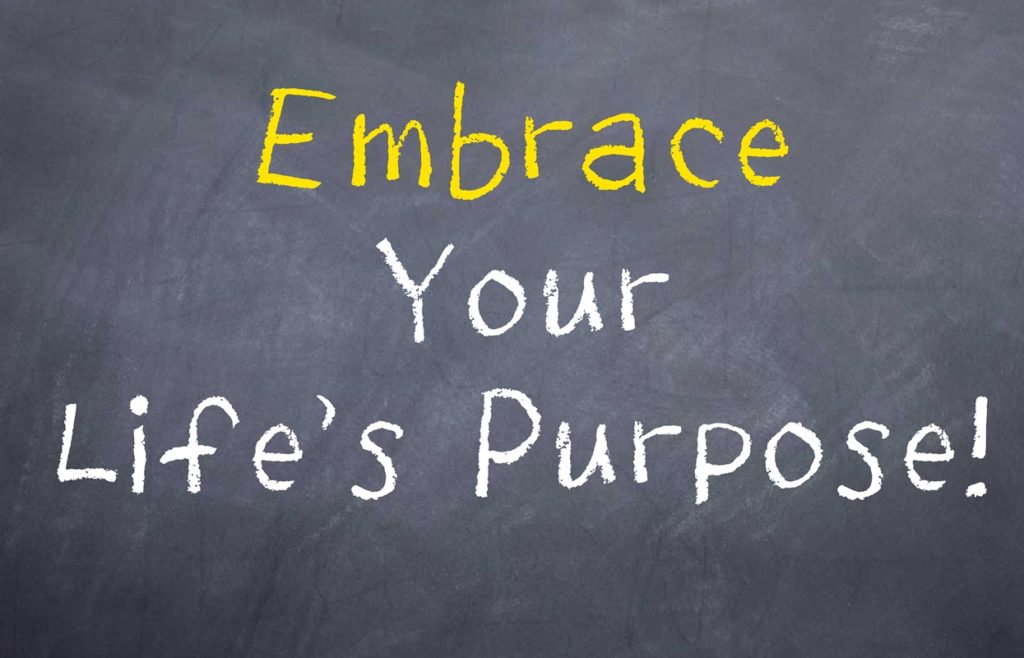 Embrace your life's purpose